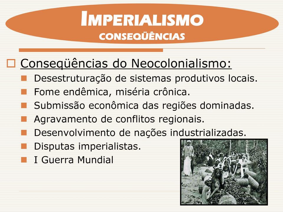 Submissão econômica das regiões dominadas.