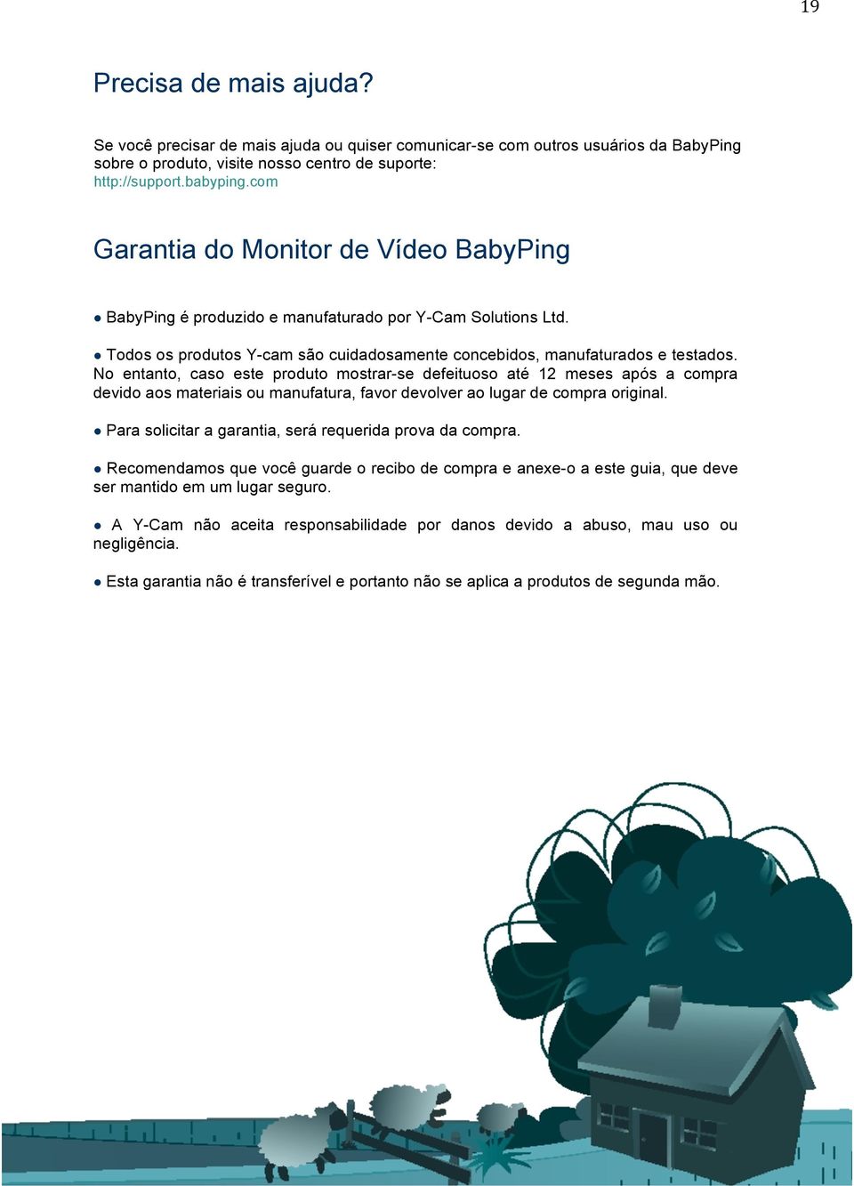 No entanto, caso este produto mostrar-se defeituoso até 12 meses após a compra devido aos materiais ou manufatura, favor devolver ao lugar de compra original.