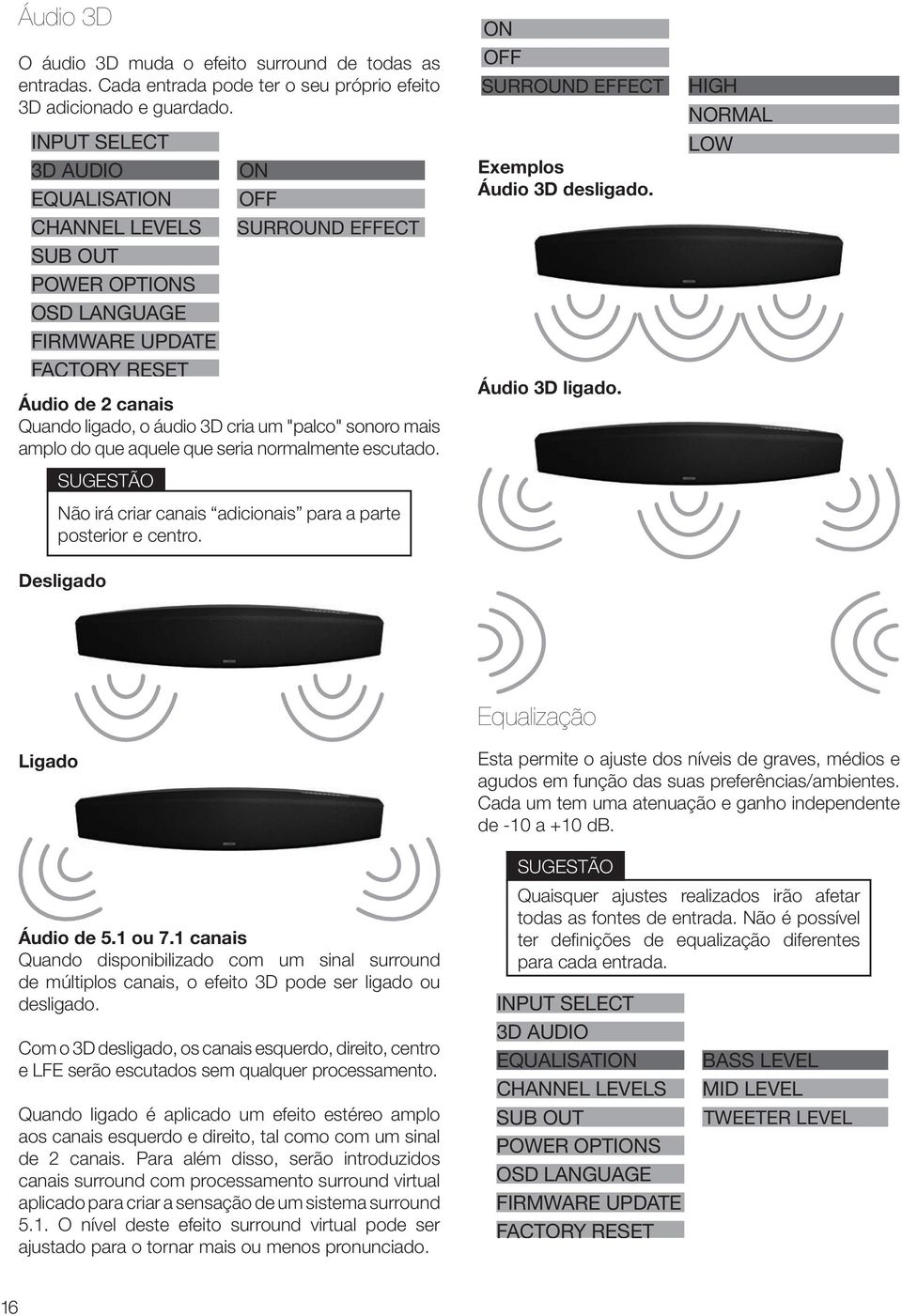 RESET Áudio de 2 canais Quando ligado, o áudio 3D cria um "palco" sonoro mais amplo do que aquele que seria normalmente escutado.