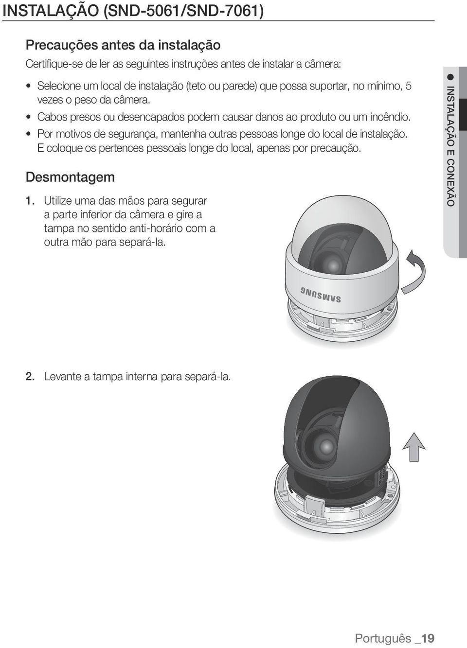 Por motivos de segurança, mantenha outras pessoas longe do local de instalação. E coloque os pertences pessoais longe do local, apenas por precaução. Desmontagem 1.