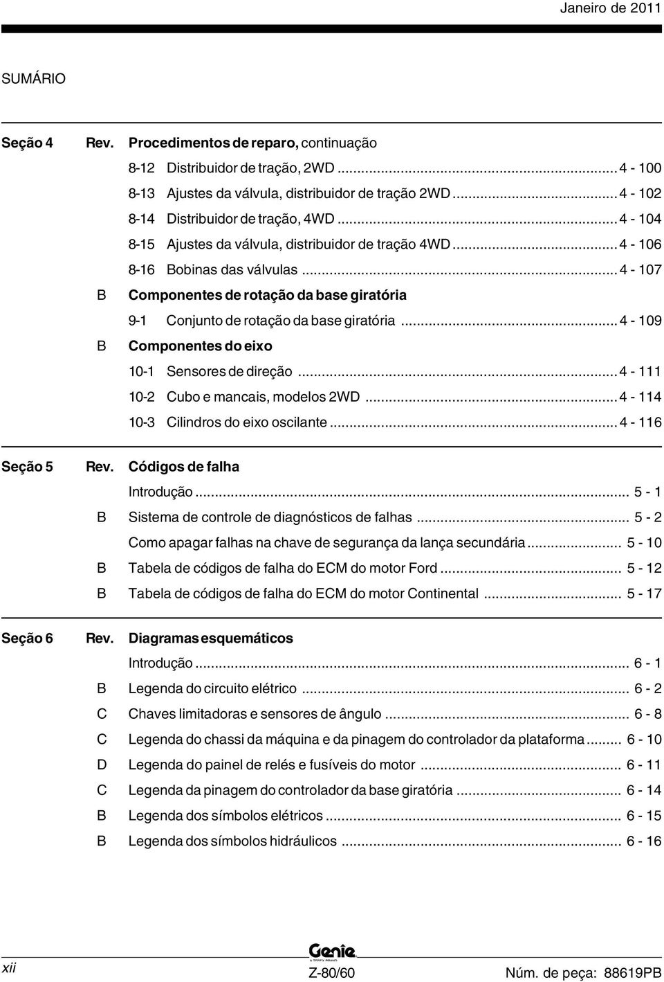 .. - 09 B Componentes do eixo 0- Sensores de direção... - 0- Cubo e mancais, modelos WD... - 0-3 Cilindros do eixo oscilante... - 6 Seção Rev. Códigos de falha Introdução.