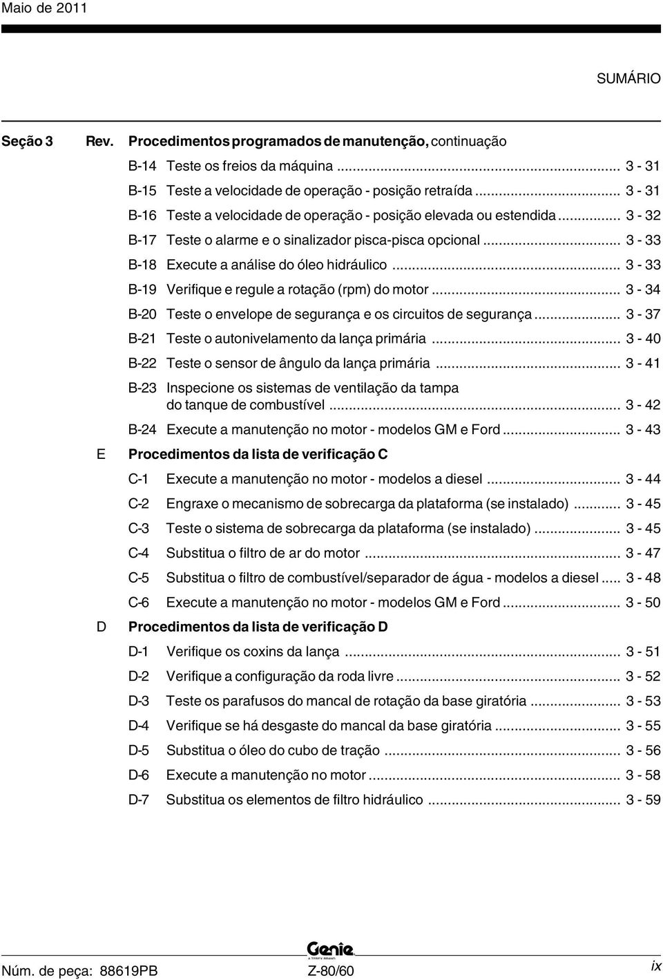 .. 3-33 B-9 Verifique e regule a rotação (rpm) do motor... 3-3 B-0 Teste o envelope de segurança e os circuitos de segurança... 3-37 B- Teste o autonivelamento da lança primária.