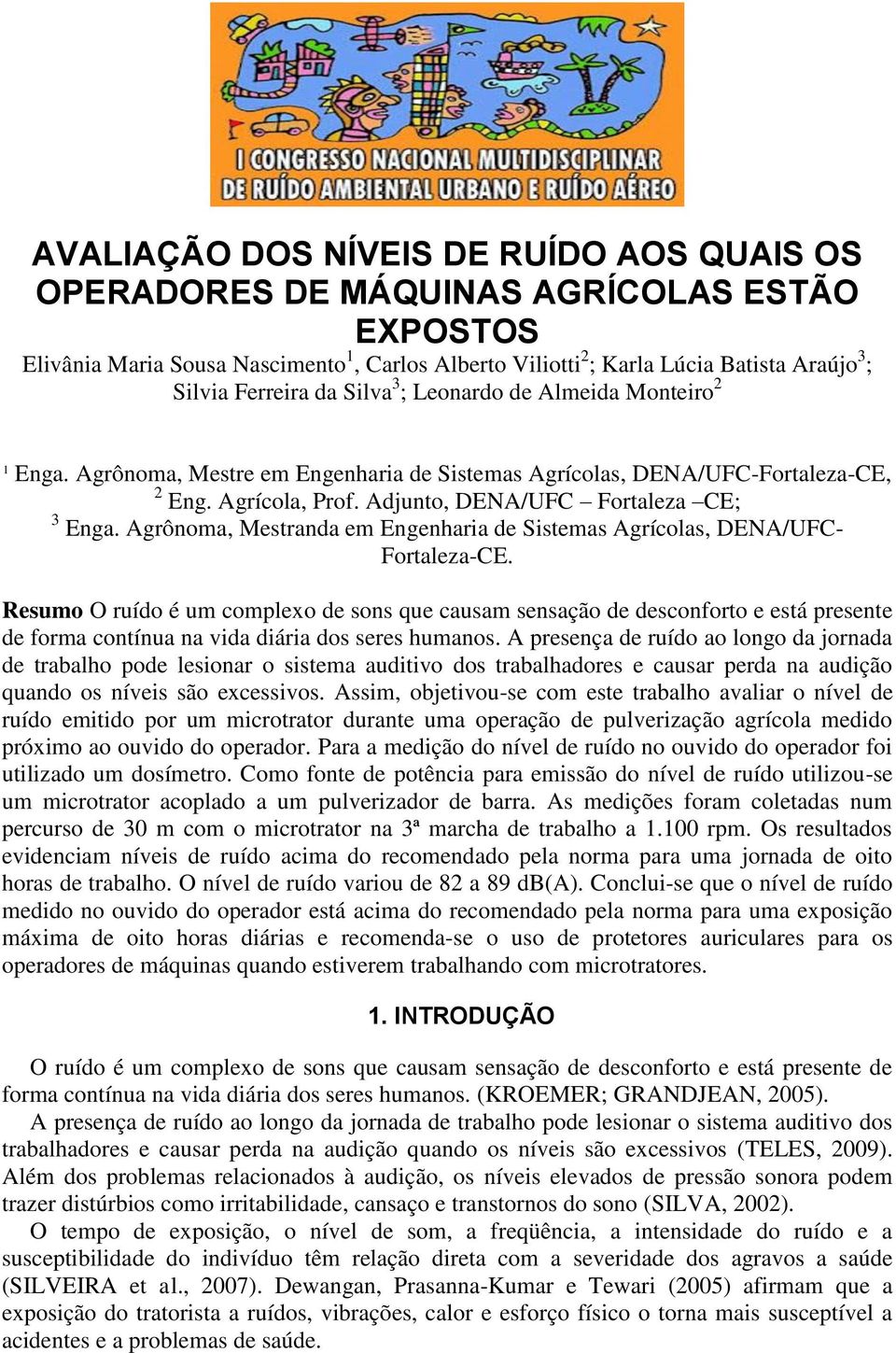 Agrônoma, Mestranda em Engenharia de Sistemas Agrícolas, DENA/UFC- Fortaleza-CE.