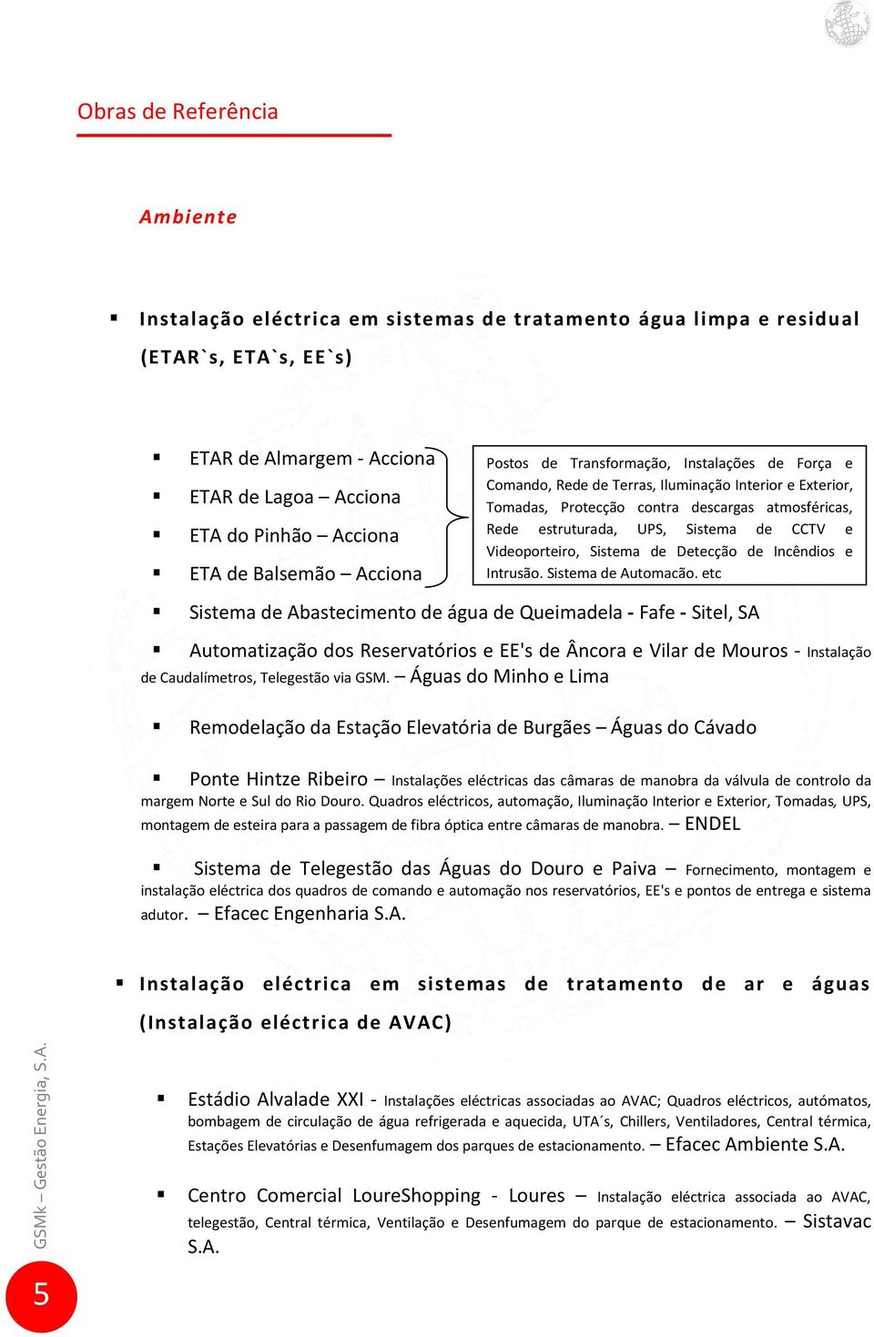 Sistema de CCTV e Videoporteiro, Sistema de Detecção de Incêndios e Intrusão, Sistema de Automação, etc Sistema de Abastecimento de água de Queimadela - Fafe - Sitel, SA Automatização dos