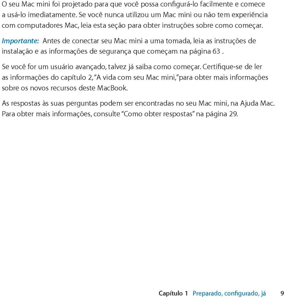 Importante: Antes de conectar seu Mac mini a uma tomada, leia as instruções de instalação e as informações de segurança que começam na página 63.