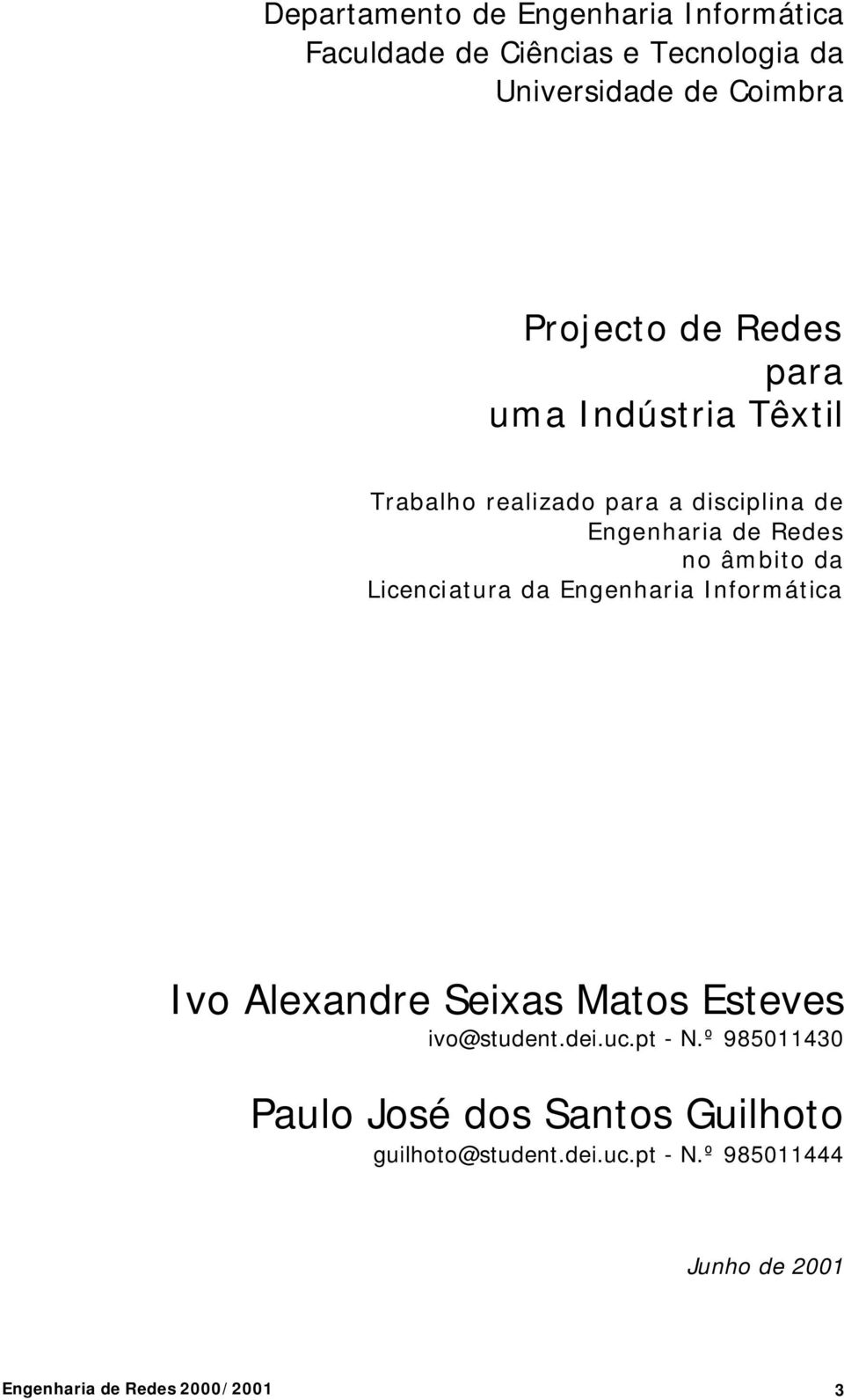 Licenciatura da Engenharia Informática Ivo Alexandre Seixas Matos Esteves ivo@student.dei.uc.pt - N.