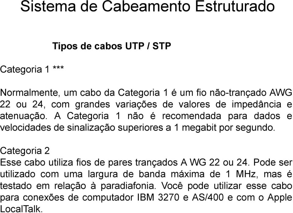 A Categoria 1 não é recomendada para dados e velocidades de sinalização superiores a 1 megabit por segundo.