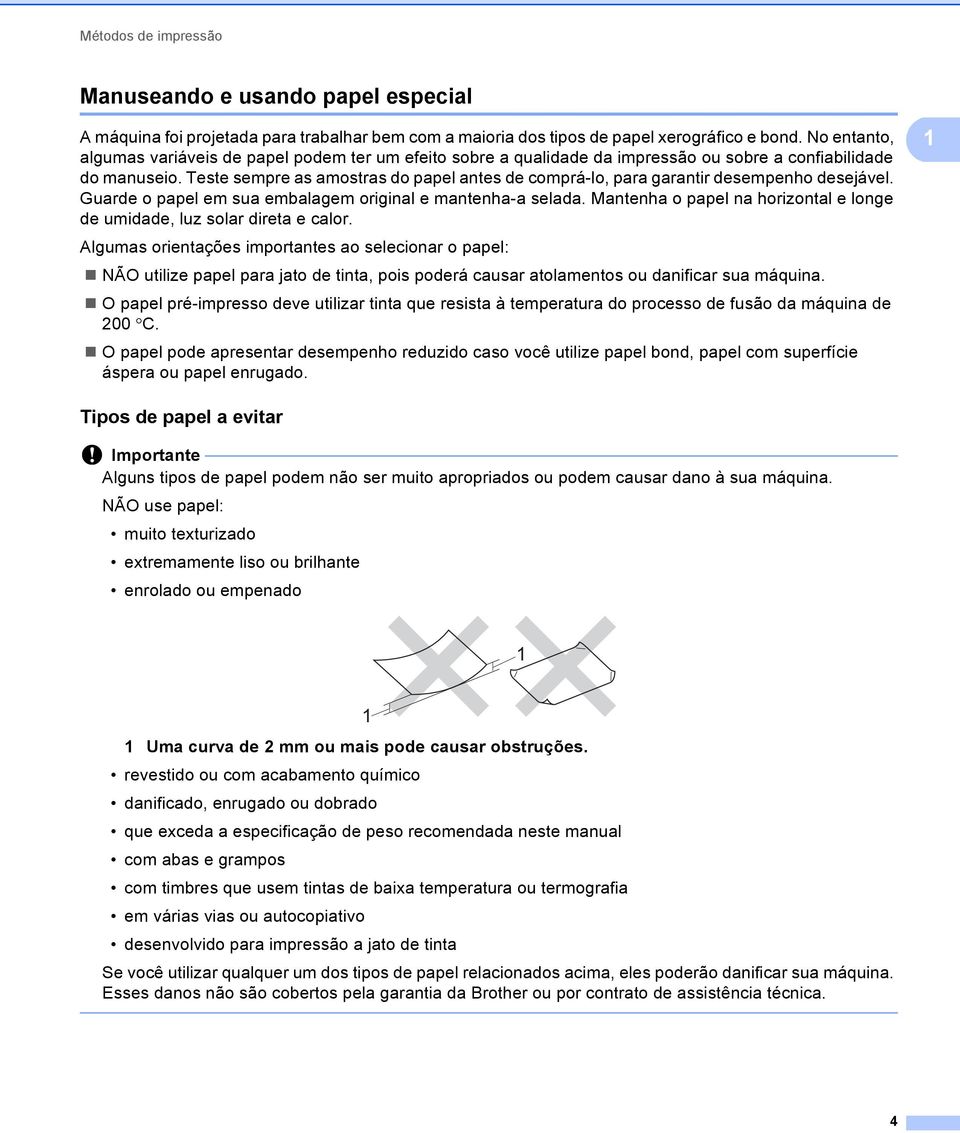 Teste sempre as amostras do papel antes de comprá-lo, para garantir desempenho desejável. Guarde o papel em sua embalagem original e mantenha-a selada.