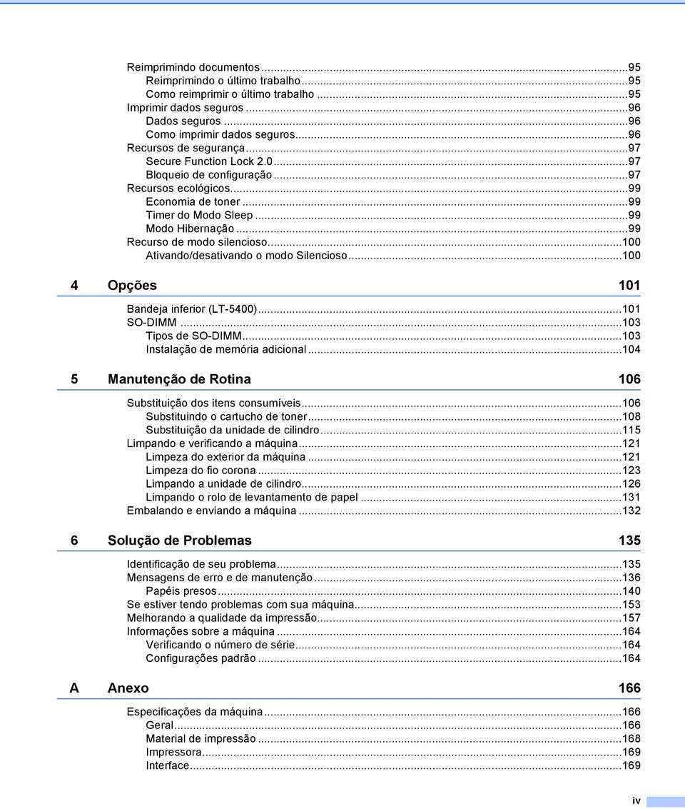 ..99 Recurso de modo silencioso...100 Ativando/desativando o modo Silencioso...100 4 Opções 101 Bandeja inferior (LT-5400)...101 SO-DIMM...103 Tipos de SO-DIMM...103 Instalação de memória adicional.