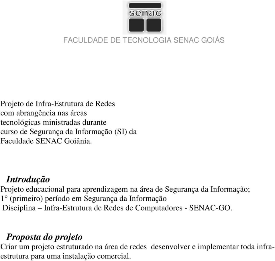 Introdução Projeto educacional para aprendizagem na área de Segurança da Informação; 1 (primeiro) período em Segurança da