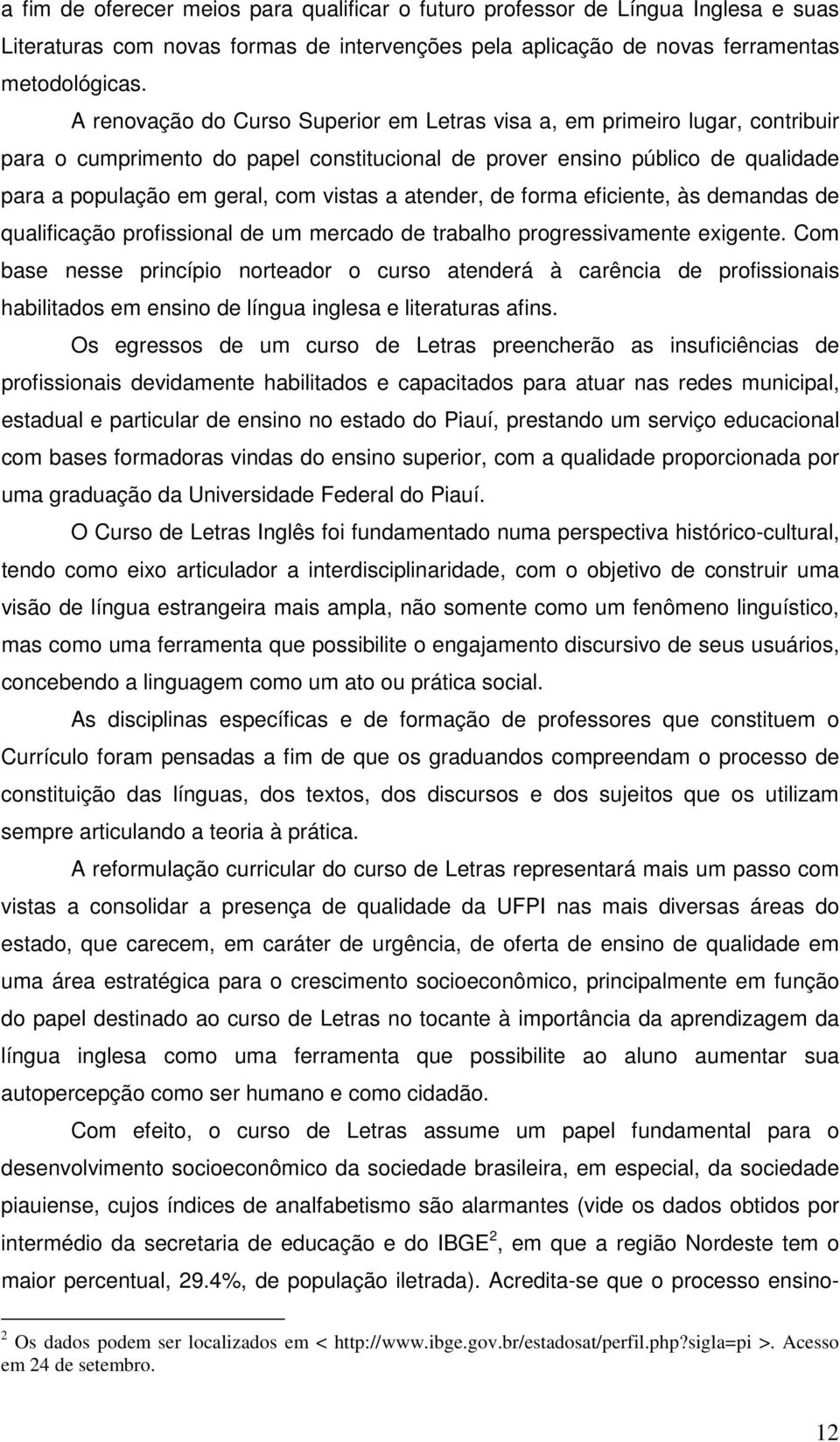 atender, de forma eficiente, às demandas de qualificação profissional de um mercado de trabalho progressivamente exigente.