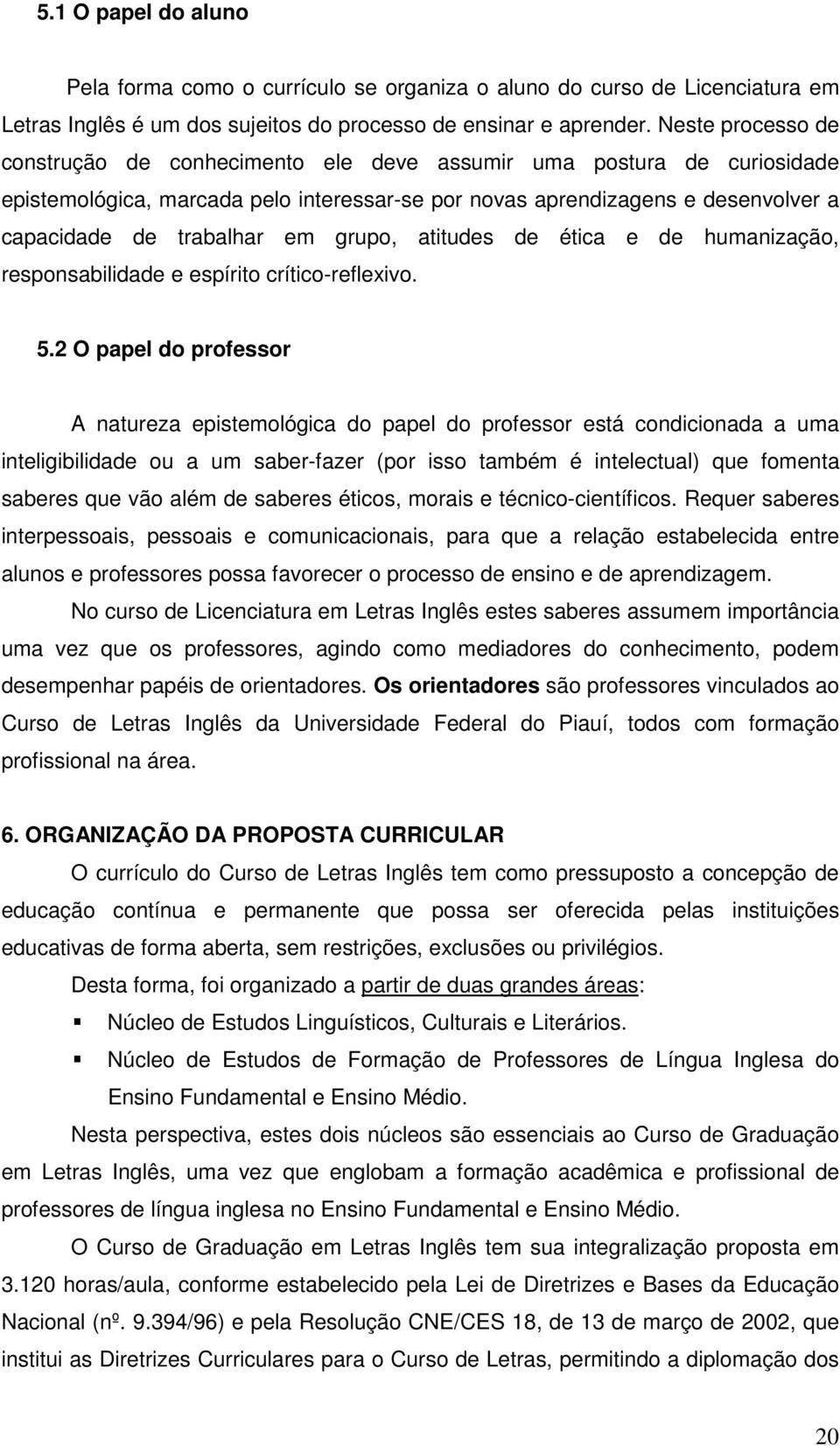 grupo, atitudes de ética e de humanização, responsabilidade e espírito crítico-reflexivo. 5.