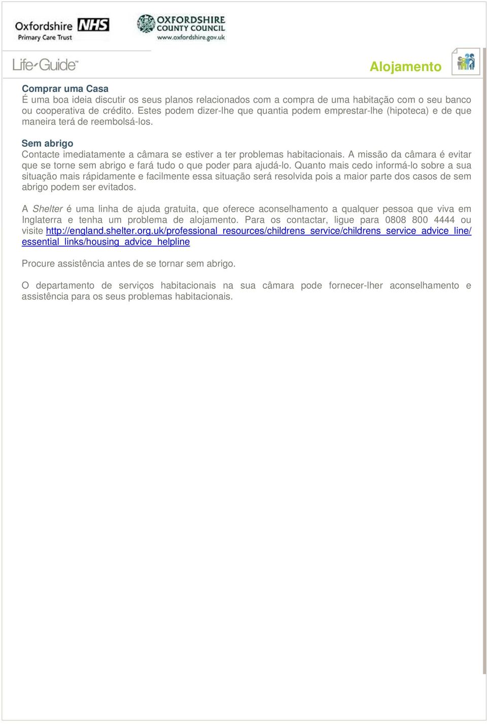 A missão da câmara é evitar que se torne sem abrigo e fará tudo o que poder para ajudá-lo.