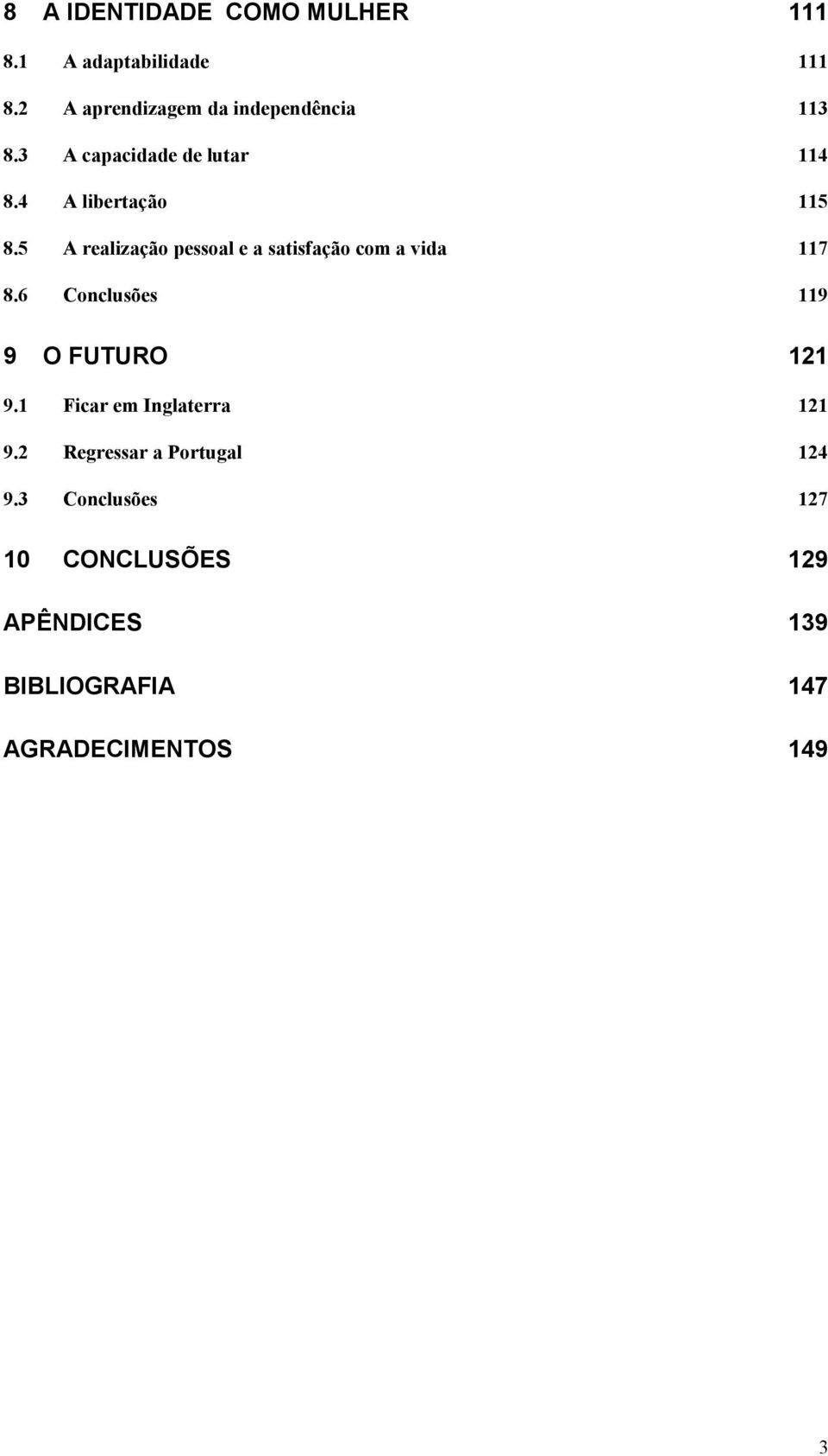 5 A realização pessoal e a satisfação com a vida 117 8.6 Conclusões 119 9 O FUTURO 121 9.