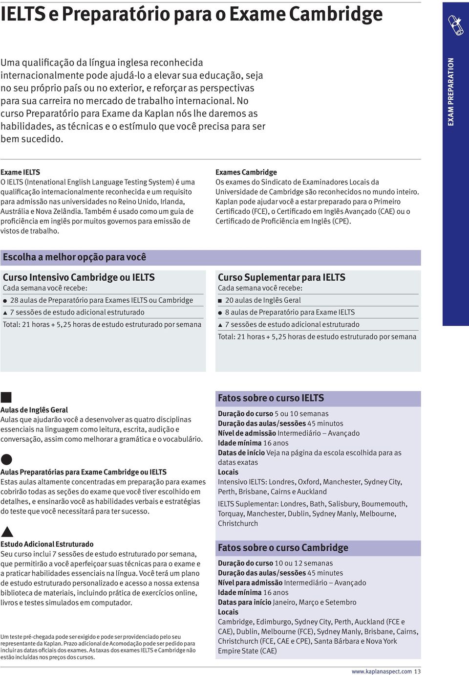 No curso Preparatório para Exame da Kaplan nós lhe daremos as habilidades, as técnicas e o estímulo que você precisa para ser bem sucedido.