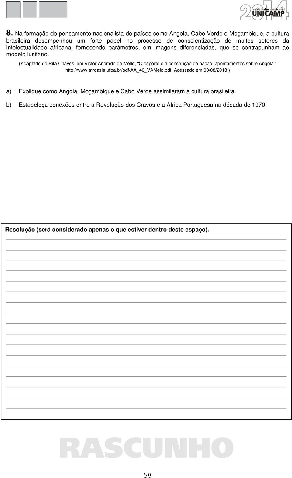 (Adaptado de Rita Chaves, em Victor Andrade de Mello, O esporte e a construção da nação: apontamentos sobre Angola. http://www.afroasia.ufba.br/pdf/