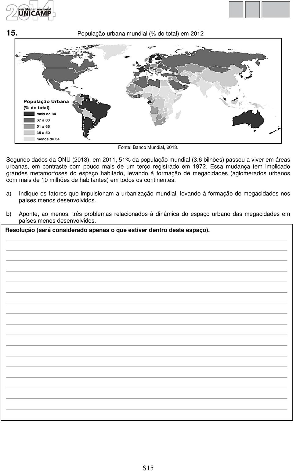 Essa mudança tem implicado grandes metamorfoses do espaço habitado, levando à formação de megacidades (aglomerados urbanos com mais de 10 milhões de habitantes) em todos