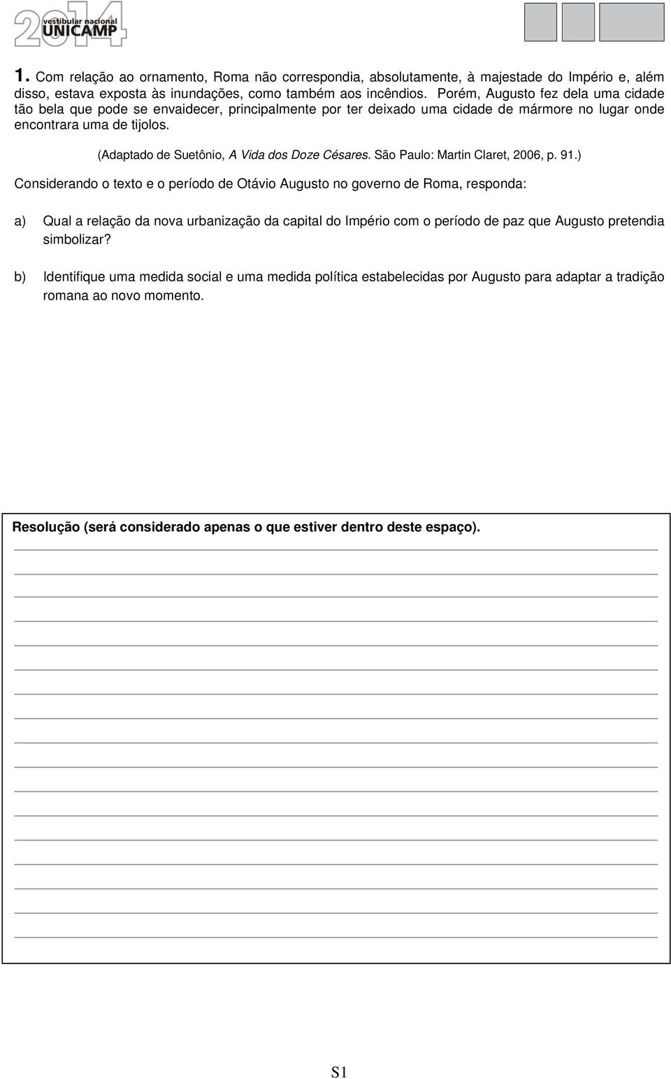 (Adaptado de Suetônio, A Vida dos Doze Césares. São Paulo: Martin Claret, 2006, p. 91.