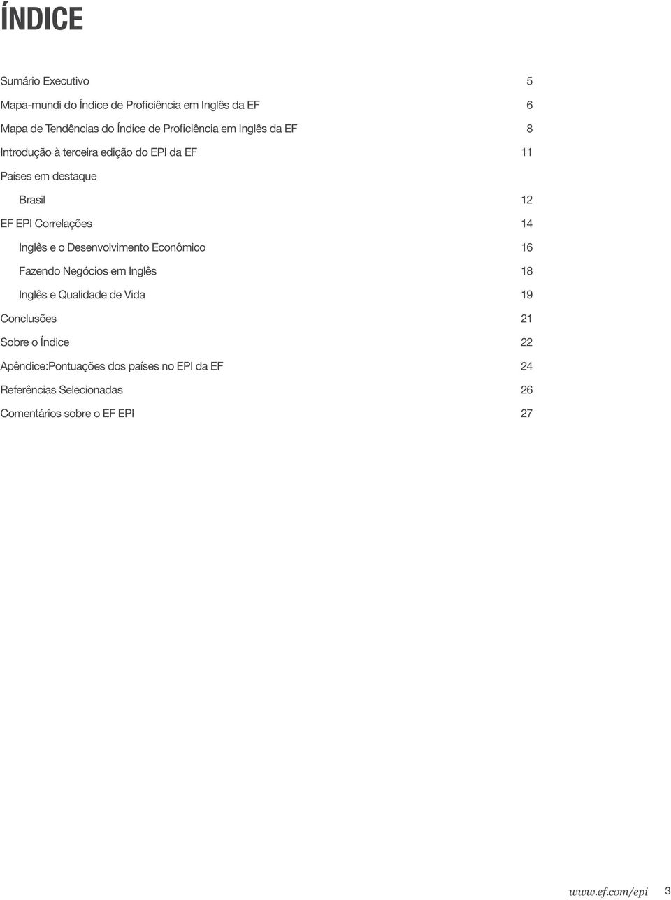 Correlações 14 Inglês e o Desenvolvimento Econômico 16 Fazendo Negócios em Inglês 18 Inglês e Qualidade de Vida 19