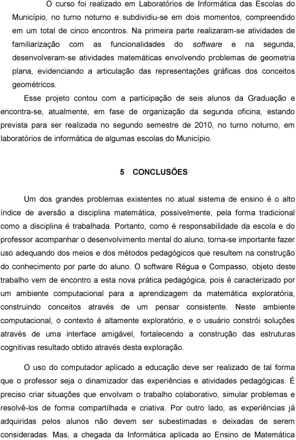 evidenciando a articulação das representações gráficas dos conceitos geométricos.