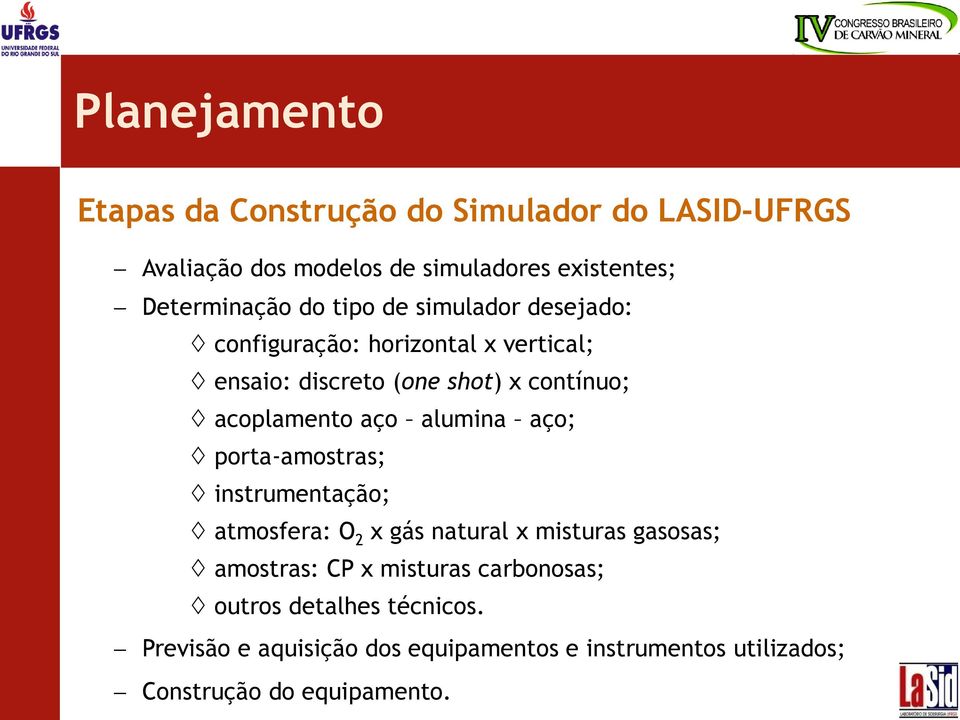 alumina aço; porta-amostras; instrumentação; atmosfera: O 2 x gás natural x misturas gasosas; amostras: CP x misturas