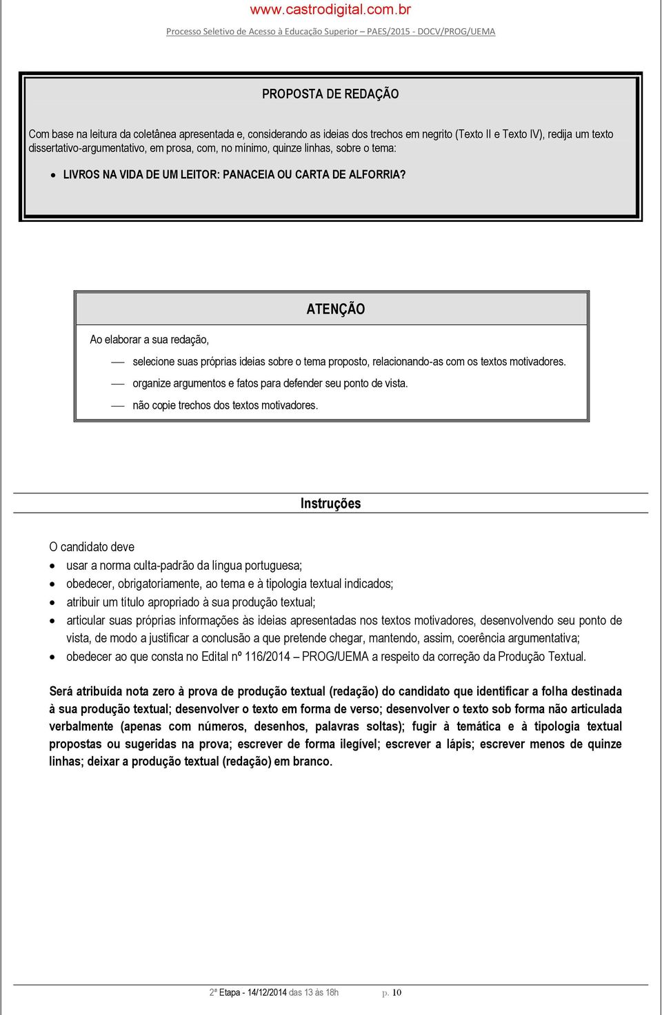 ATENÇÃO Ao elaborar a sua redação, selecione suas próprias ideias sobre o tema proposto, relacionando-as com os textos motivadores. organize argumentos e fatos para defender seu ponto de vista.