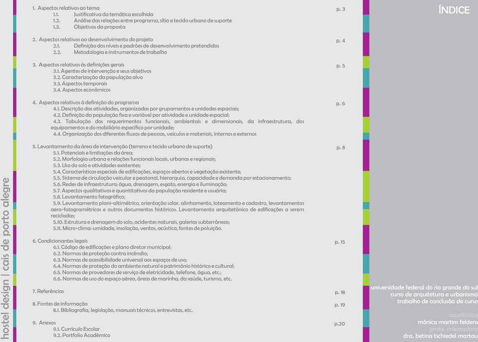 Aspectos relativos às definições gerais 3.1. Agentes de intervenção e seus objetivos 3.2. Caracterização da população alvo 3.3. Aspectos temporais 3.4. Aspectos econômicos p. 5 4.