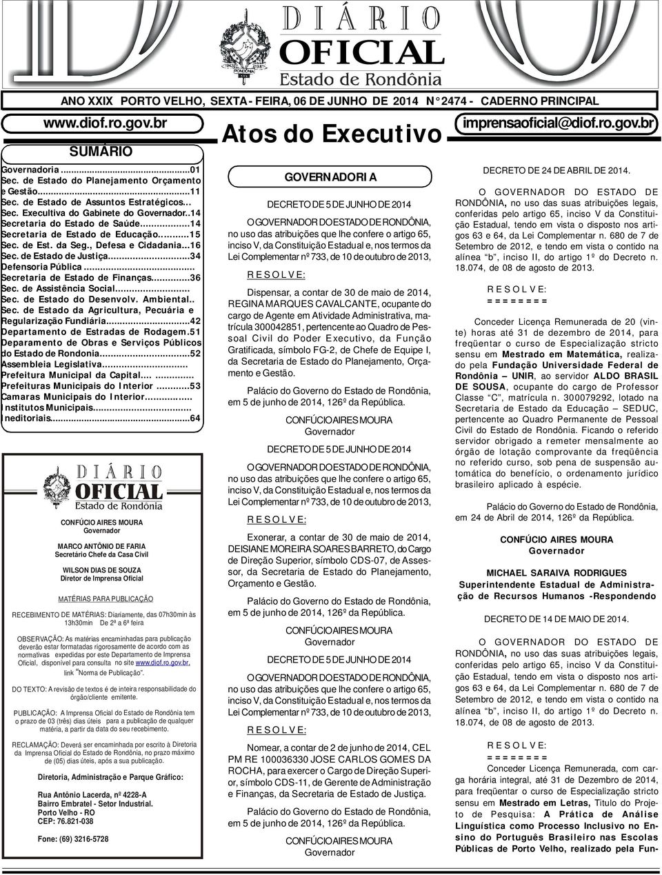 ..16 Sec. de Estado de Justiça...34 Defensoria Pública... Secretaria de Estado de Finanças...36 Sec. de Assistência Social... Sec. de Estado do Desenvolv. Ambiental.. Sec. de Estado da Agricultura, Pecuária e Regularização Fundiária.