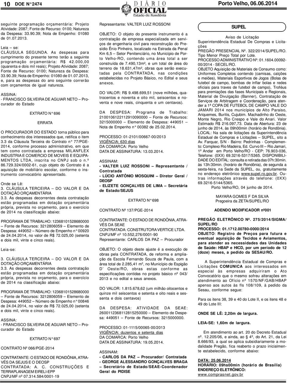 000,00 (quarenta e dois mil reais); Projeto Atividade: 2087; Fonte de Recurso: 0100; Natureza da Despesa: 33.90.39; Nota de Empenho: 01080 de 01.07.