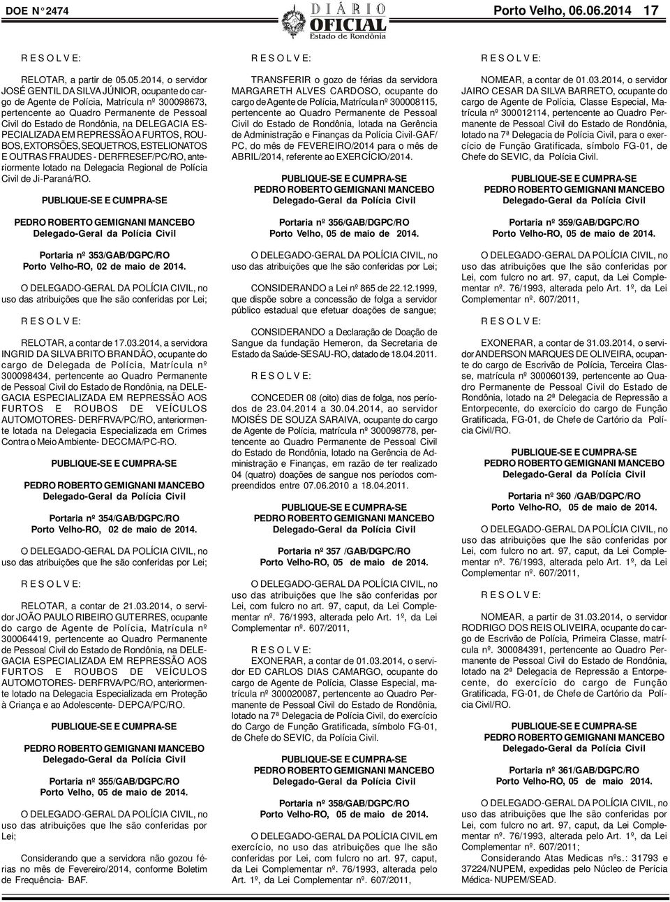 ES- PECIALIZADA EM REPRESSÃO A FURTOS, ROU- BOS, EXTORSÕES, SEQUETROS, ESTELIONATOS E OUTRAS FRAUDES - DERFRESEF/PC/RO, ante- lotado na Delegacia Regional de Polícia -riormente Civil de Ji-Paraná/RO.