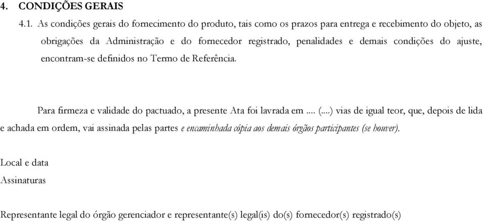 registrado, penalidades e demais condições do ajuste, encontram-se definidos no Termo de Referência.