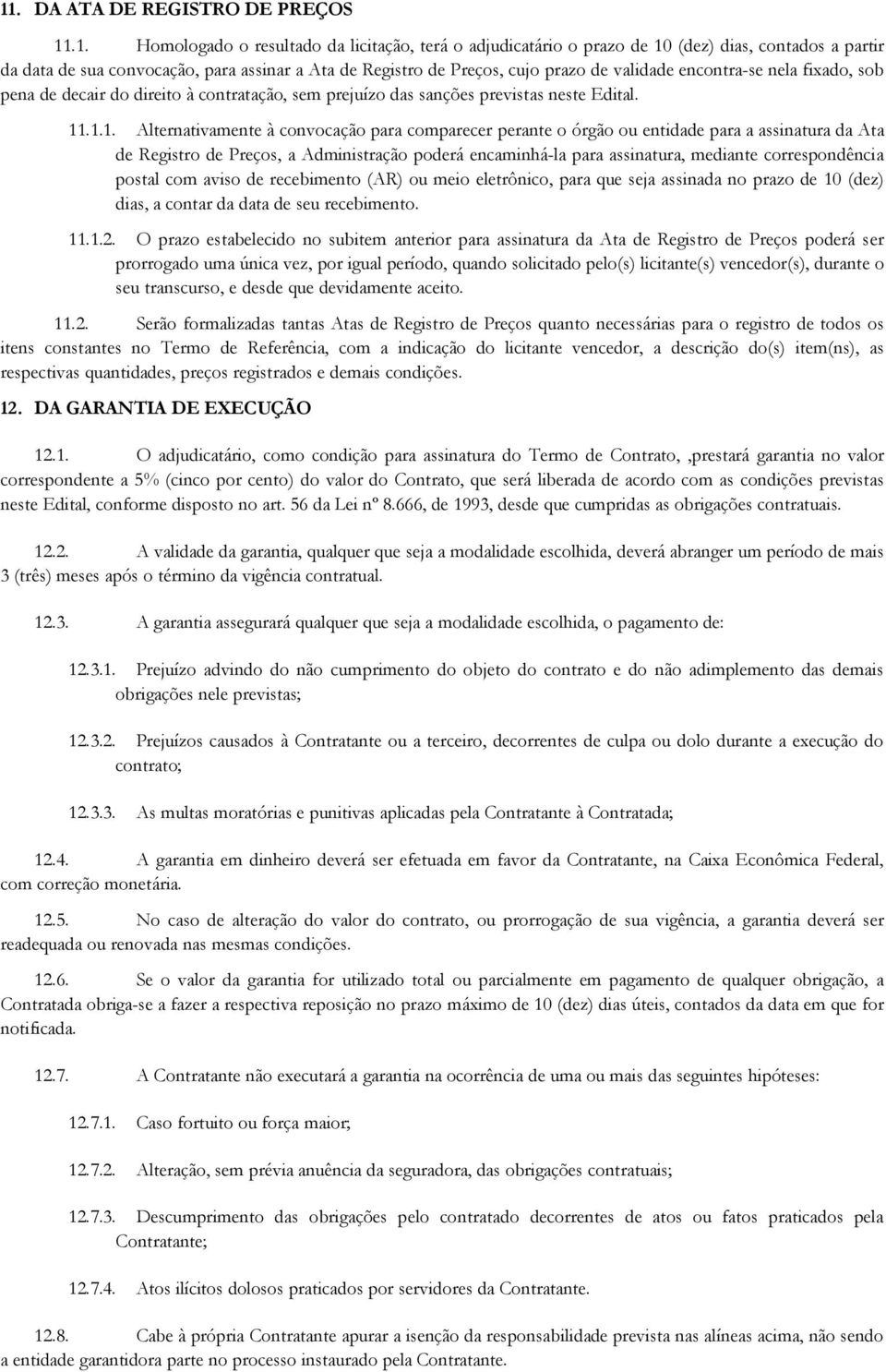 .1.1. Alternativamente à convocação para comparecer perante o órgão ou entidade para a assinatura da Ata de Registro de Preços, a Administração poderá encaminhá-la para assinatura, mediante