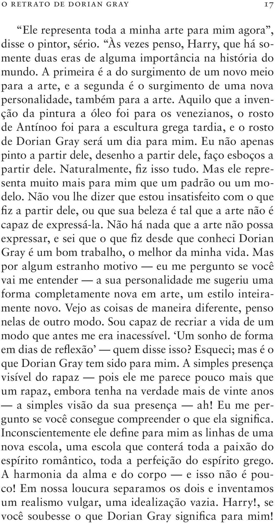 Aquilo que a invenção da pintura a óleo foi para os venezianos, o rosto de Antínoo foi para a escultura grega tardia, e o rosto de Dorian Gray será um dia para mim.