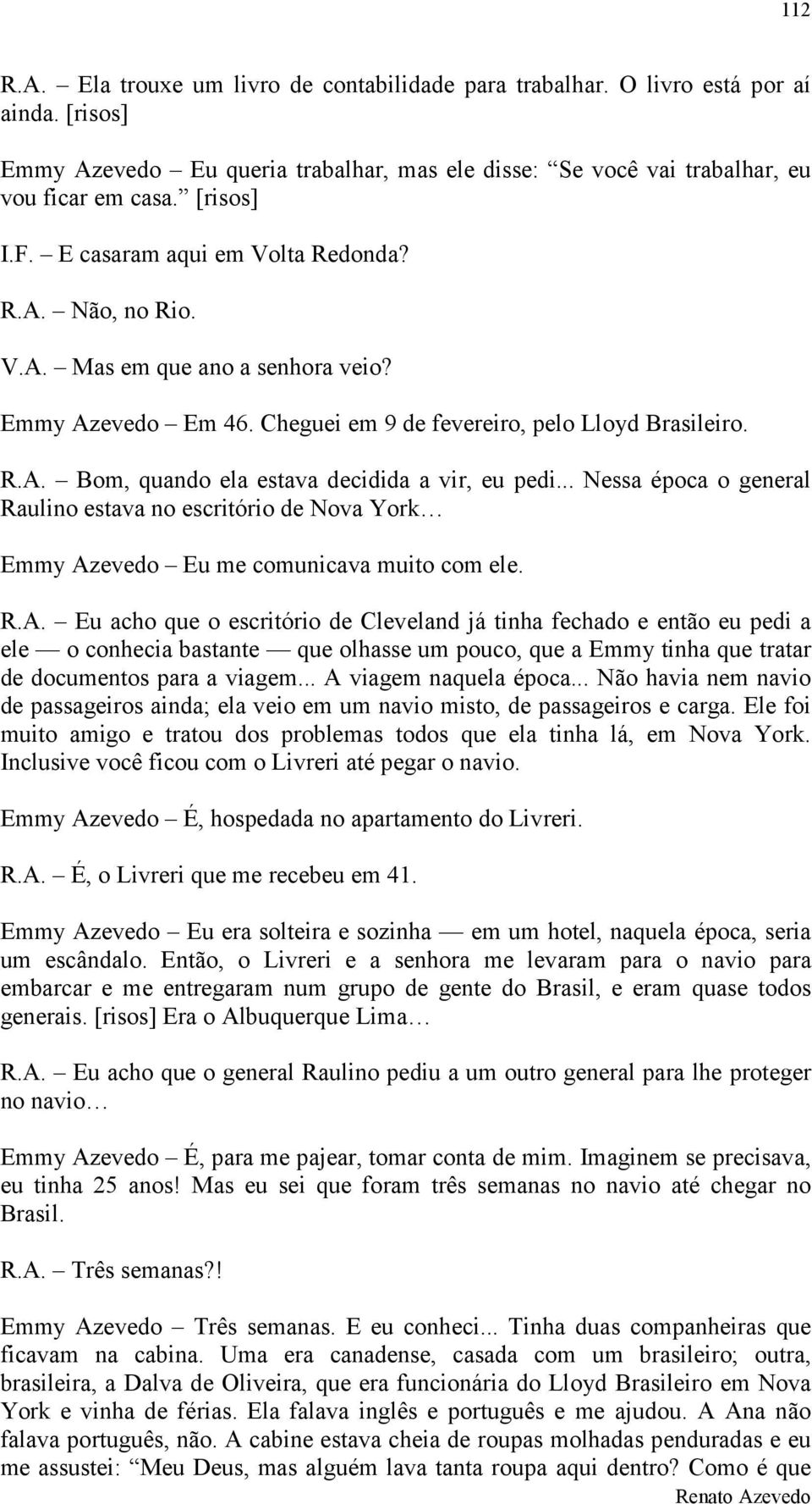 .. Nessa época o general Raulino estava no escritório de Nova York Emmy Az