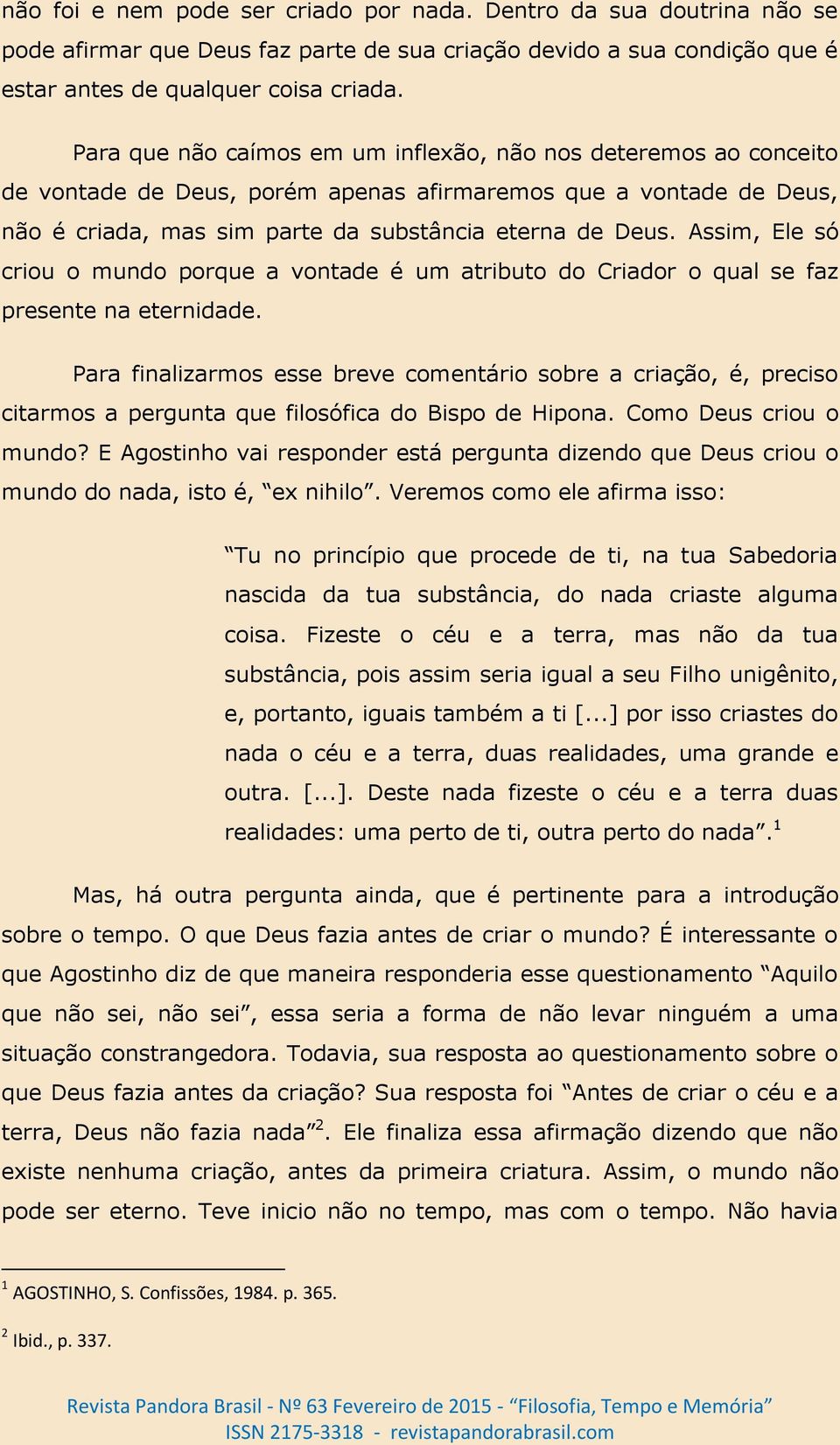 Assim, Ele só criou o mundo porque a vontade é um atributo do Criador o qual se faz presente na eternidade.