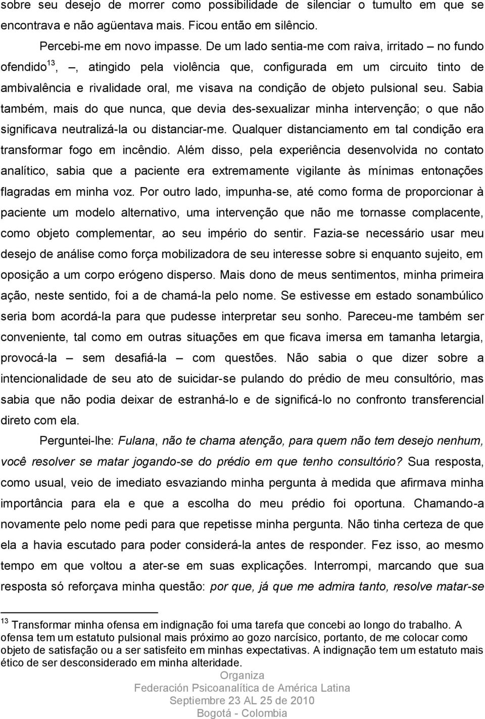 pulsional seu. Sabia também, mais do que nunca, que devia des-sexualizar minha intervenção; o que não significava neutralizá-la ou distanciar-me.