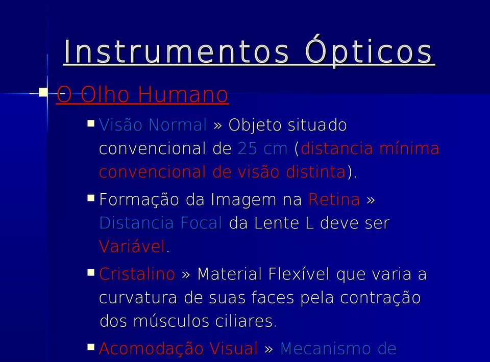 Formação da Imagem na Retina» Distancia Focal da Lente L deve ser Variável.