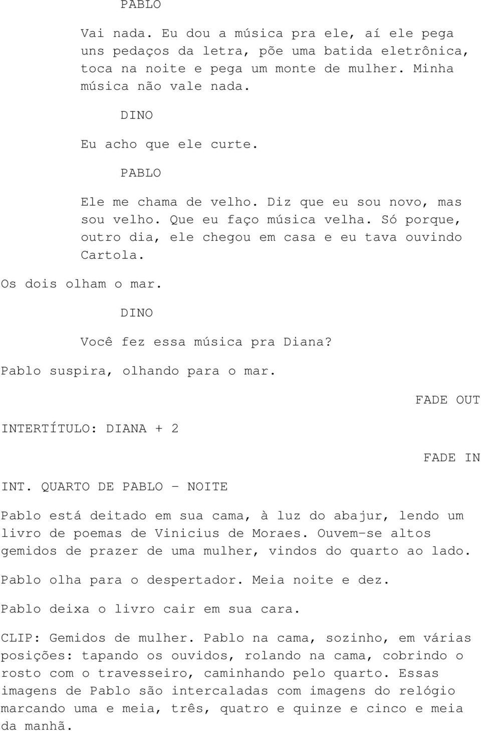 Você fez essa música pra Diana? Pablo suspira, olhando para o mar. INTERTÍTULO: DIANA + 2 INT.