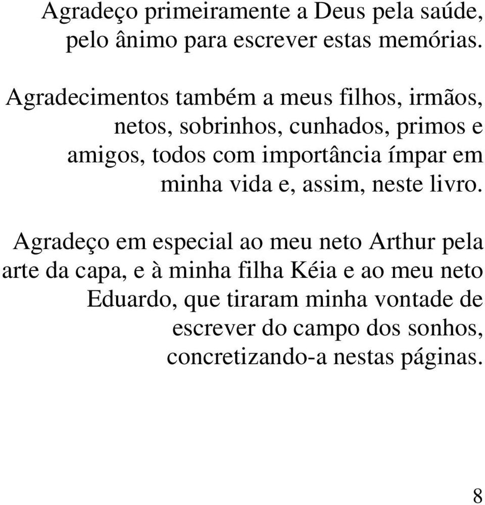 importância ímpar em minha vida e, assim, neste livro.