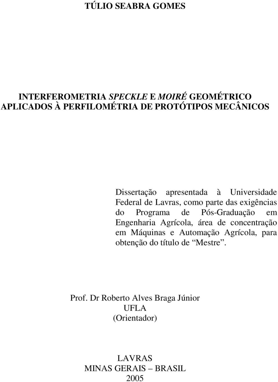 de Pós-Graduação em Engenharia Agrícola, área de concentração em Máquinas e Automação Agrícola, para