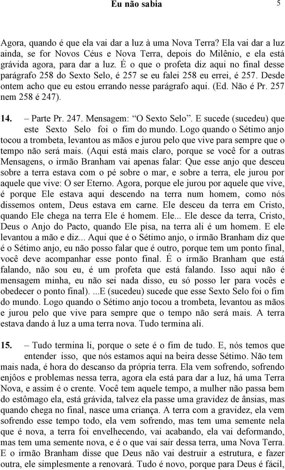 257 nem 258 é 247). 4. Parte Pr. 247. Mensagem: O Sexto Selo. E sucede (sucedeu) que este Sexto Selo foi o fim do mundo.