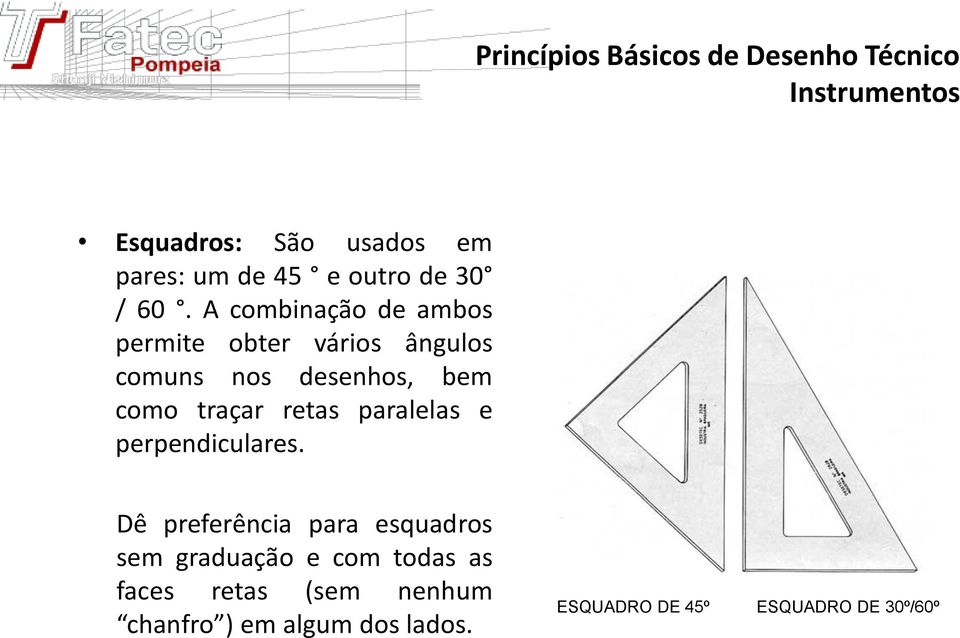 traçar retas paralelas e perpendiculares.