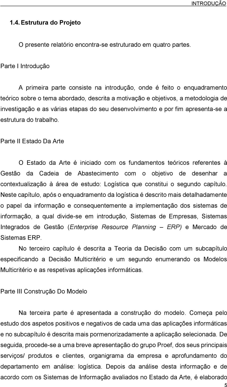 etapas do seu desenvolvimento e por fim apresenta-se a estrutura do trabalho.