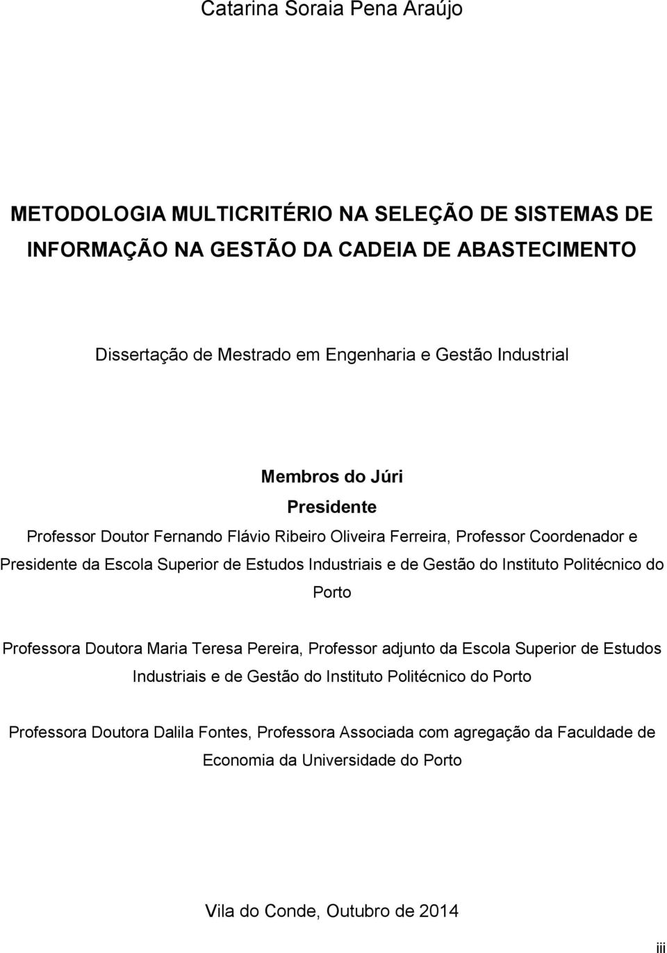 Industriais e de Gestão do Instituto Politécnico do Porto Professora Doutora Maria Teresa Pereira, Professor adjunto da Escola Superior de Estudos Industriais e de Gestão do