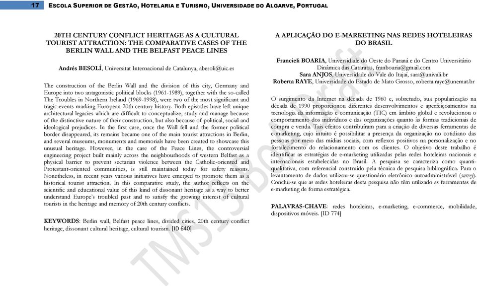 es The construction of the Berlin Wall and the division of this city, Germany and Europe into two antagonistic political blocks (1961-1989), together with the so-called The Troubles in Northern