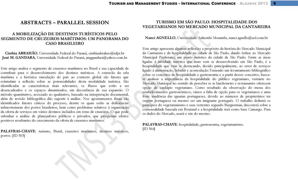 br Este artigo analisa o segmento de cruzeiros marítimos no Brasil e sua capacidade de contribuir para o desenvolvimento dos destinos turísticos.