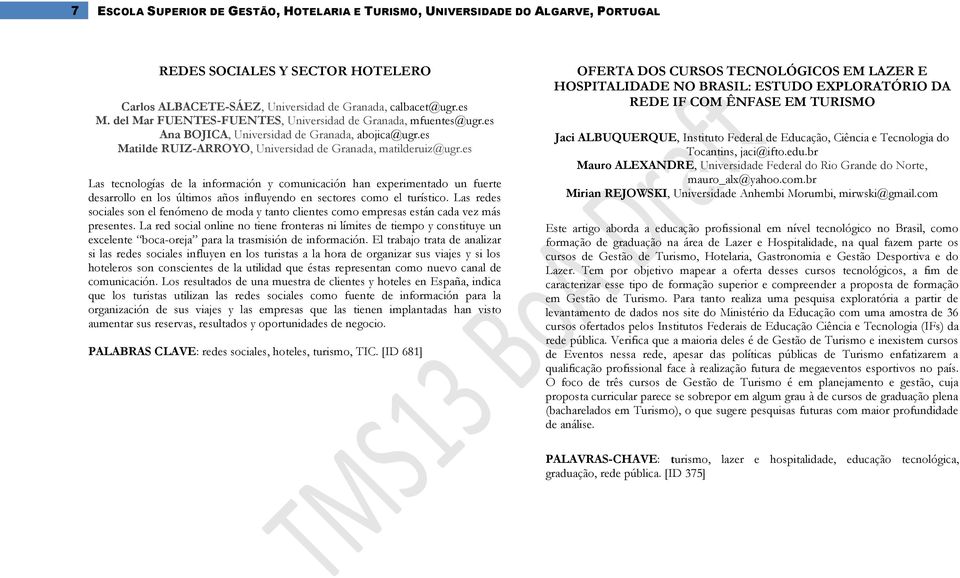 es Las tecnologías de la información y comunicación han experimentado un fuerte desarrollo en los últimos años influyendo en sectores como el turístico.