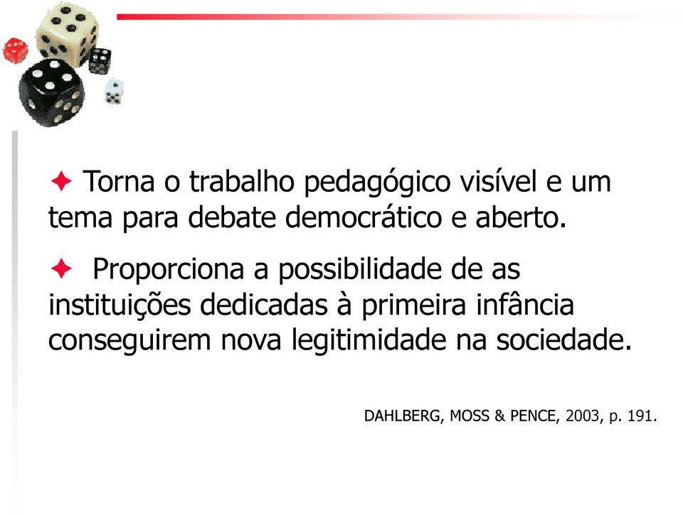 Proporciona a possibilidade de as instituições dedicadas à