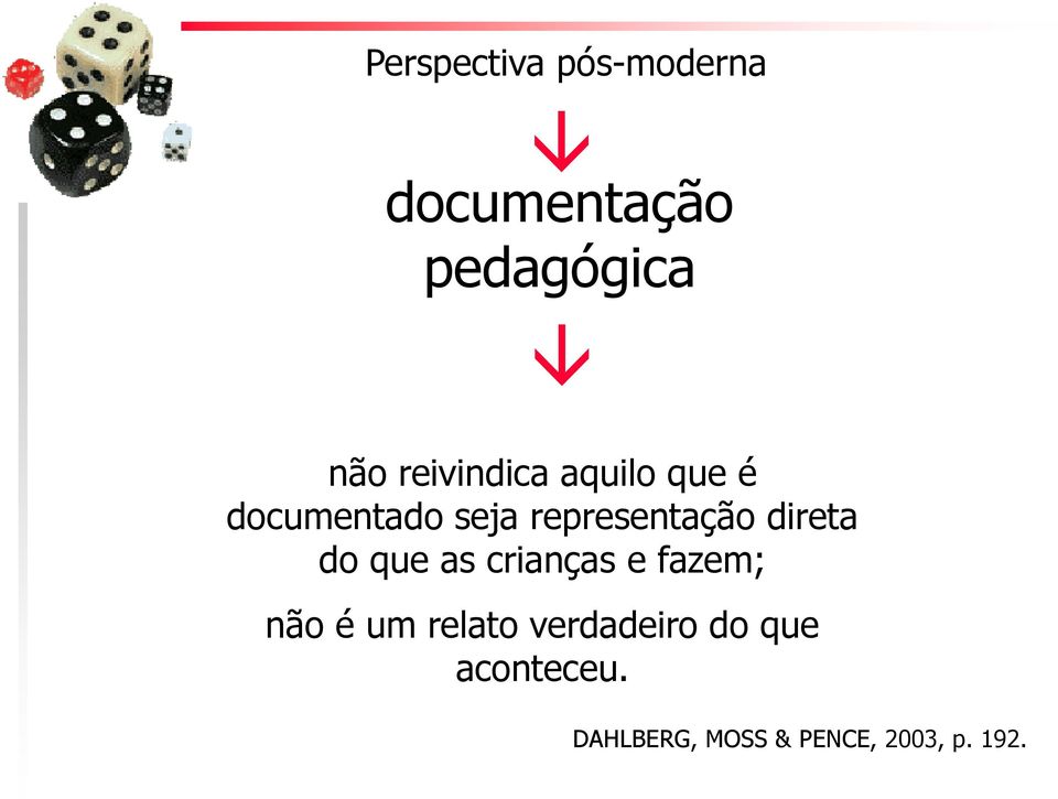 direta do que as crianças e fazem; não é um relato