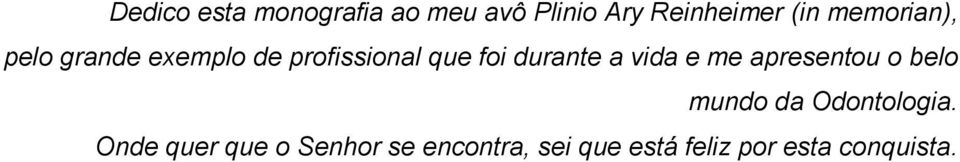 a vida e me apresentou o belo mundo da Odontologia.